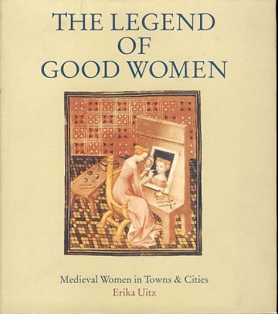 Beispielbild fr Legend of Good Women : Medieval Women in Towns and Cities zum Verkauf von Better World Books