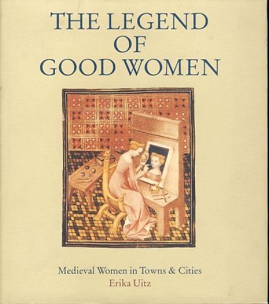 Stock image for Legend of Good Women: Medieval Women in Towns and Cities for sale by Tornbooks