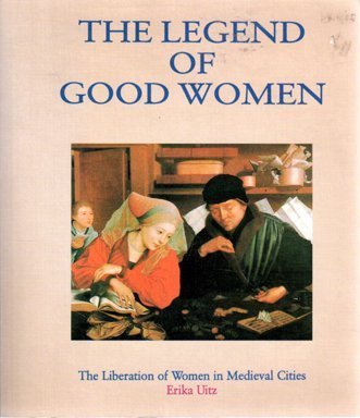 Beispielbild fr Legend of Good Women : Medieval Women in Towns and Cities zum Verkauf von Better World Books