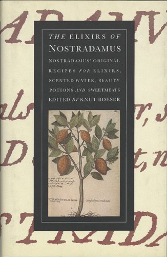 Stock image for The Elixirs of Nostradamus: Nostradamus' Original Recipes for Elixirs, Scented Water, Beauty Potions and Sweetmeats for sale by Books of the Smoky Mountains