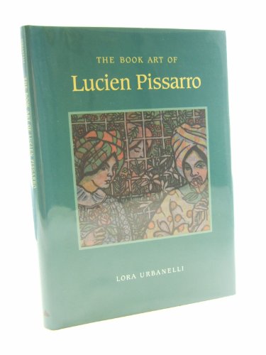 Stock image for The Book Art of Lucien Pissarro: With a Bibliographical List of the Books of the Eragny Press, 1894-1914 for sale by Rose's Books IOBA