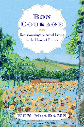 Stock image for Bon Courage: Rediscovering the Art of Living in the Heart of France for sale by Edmonton Book Store