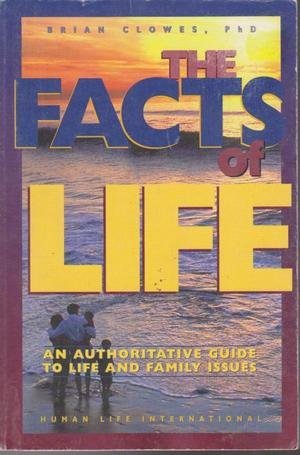 The Facts of Life: An Authoritative Guide to Life & Family Issues (9781559220439) by Brian Clowes, Brian W.;Clowes