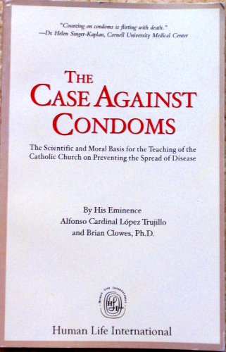Stock image for The Case Against Condoms: The Scientific and Moral Basis for the Teaching of the Catholic Church on Preventing the Spread of Disease for sale by Irish Booksellers