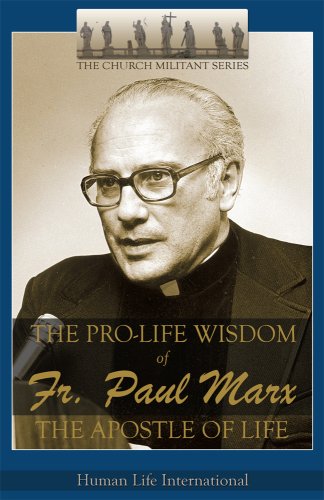 Imagen de archivo de The Pro-Life Wisdom of Fr. Paul Marx: The Apostle of Life a la venta por The Book Escape