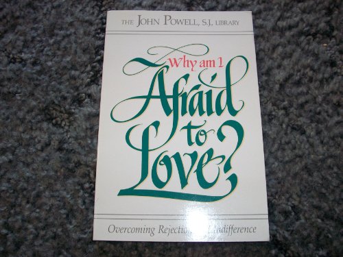 Stock image for Why Am I Afraid to Love? : Overcoming Rejection and Indifference for sale by Better World Books
