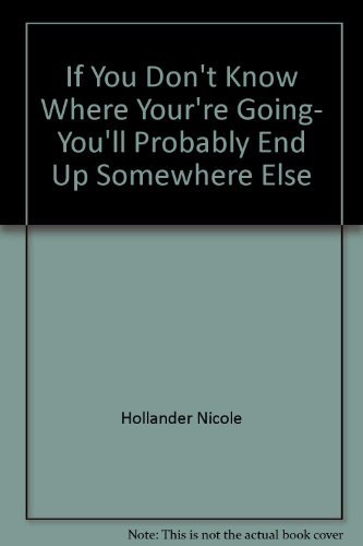 Beispielbild fr If You Don't Know Where You're Going, You'll Probably End up Somewhere Else zum Verkauf von Better World Books