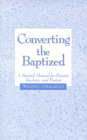 Stock image for Converting the Baptized: A Survival Manual for Parents, Teachers, and Pastors for sale by Hippo Books