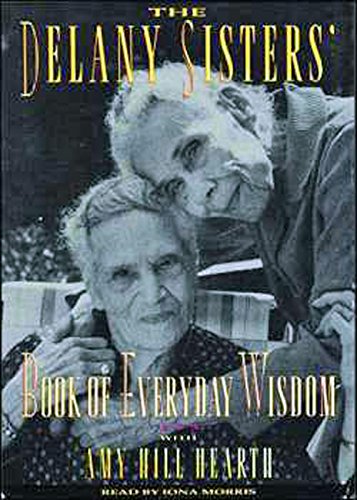 The Delany Sisters' Book of Everyday Wisdom/Cassettes (9781559273091) by Delany, Sarah; Delany, A. Elizabeth; Hearth, Amy Hill