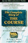 The Complete Story of the Course: The History, the People, and the Controversies Behind a Course in Miracles (9781559274531) by Miller, D. Patrick