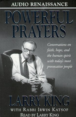 Powerful Prayers: Conversations on Faith, Hope, and the Human Spirit With Today's Most Provocative People (9781559274807) by Larry King; Rabbi Irwin Katsof