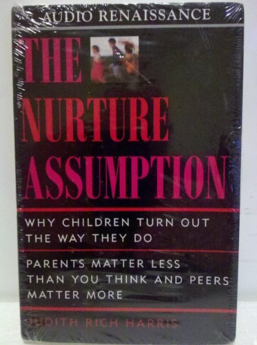 The Nurture Assumption: Why Children Turn Out the Way They Do : Parents Matter Less Than You Think and Peers Matter More (9781559275392) by Harris, Judith Rich