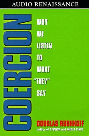 Coercion: Why We Listen to What "They" Say (9781559275606) by Rushkoff, Douglas