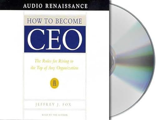 How to Become CEO: The Rules for Rising to the Top of Any Organization (9781559276733) by Fox, Jeffrey J.