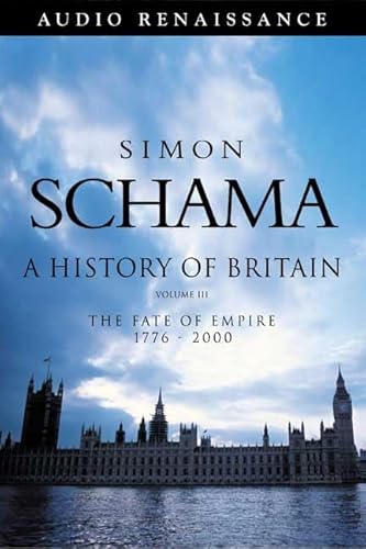 A History of Britain, Volume 3: The Fate of Empire 1776-2000 (9781559277662) by Schama, Simon