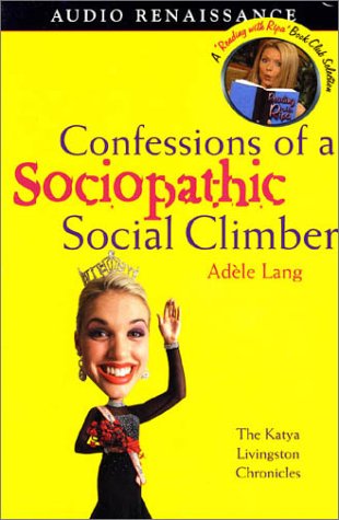 Stock image for Confessions of a Sociopathic Social Climber: The Katya Livingston Chronicle for sale by The Yard Sale Store
