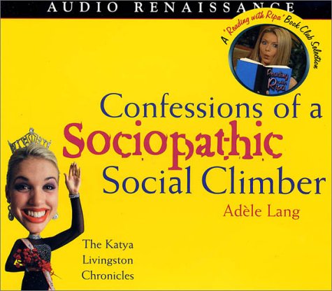 Imagen de archivo de Confessions of a Sociopathic Social Climber: The Katya Livingston Chronicles a la venta por The Yard Sale Store