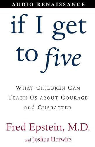 Stock image for If I Get to Five: What Children Can Teach Us About Courage and Character for sale by The Yard Sale Store