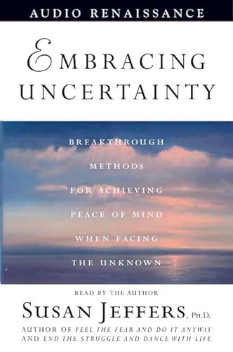 Embracing Uncertainty: Breakthrough Methods for Achieving Peace of Mind When Facing the Unknown (9781559278546) by Jeffers, Susan