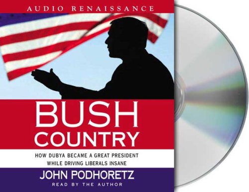 9781559279789: Bush Country: How Dubya Became a Great President While Driving Liberals Insane