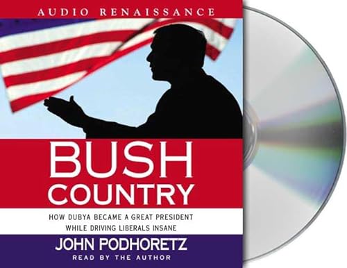 Stock image for Bush Country: How Dubya Became a Great President While Driving Liberals Insane for sale by The Yard Sale Store