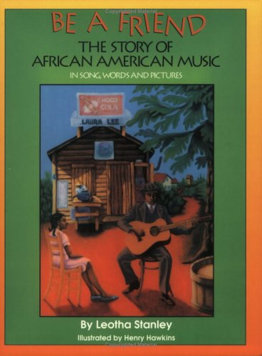 Imagen de archivo de Be a Friend: The Story of African American Music in Song, Words, and Pictures a la venta por Front Cover Books