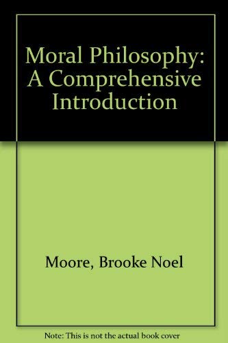 Moral Philosophy: A Comprehensive Introduction (9781559340373) by Moore, Brooke Noel; Stewart, Robert Michael