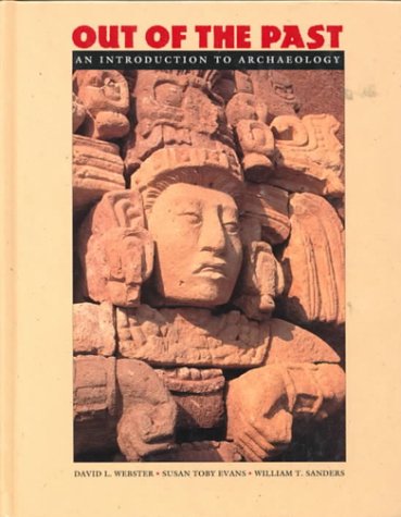 Out of the Past: An Introduction to Archaeology (9781559341530) by Webster, David; Evans, Susan; Sanders, William T.