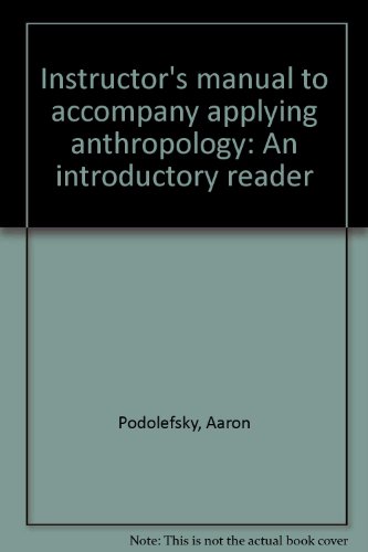 Instructor's manual to accompany applying anthropology: An introductory reader (9781559346832) by Podolefsky, Aaron