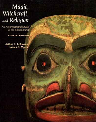Magic, Witchcraft, and Religion: An Anthropological Study of the Supernatural (9781559346887) by Arthur C. Lehmann; James E. Myers