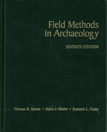 Field Methods in Archaeology (9781559348119) by Hester, Thomas R.; Shafer, Harry J.; Feder, Kenneth L.