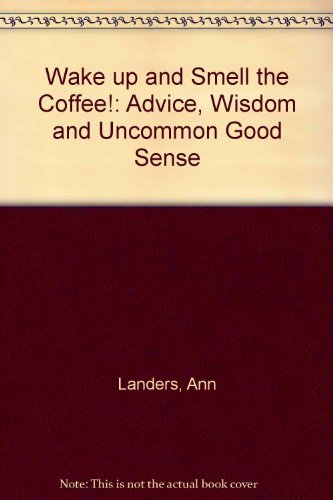 9781559352161: Wake Up and Smell the Coffee!: Advice, Wisdom, and Uncommon Good Sense