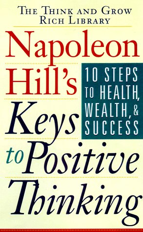 Stock image for Napoleon Hill's Keys to Positive Thinking: 10 Steps to Health Wealth & Success for sale by The Yard Sale Store