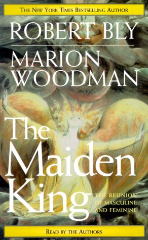 The Maiden King: The Reunion of Masculine and Feminine (9781559352888) by Bly, Robert; Woodman, Marion