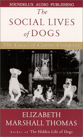 The Social Lives of Dogs: The Grace of Canine Company (9781559353427) by Thomas, Elizabeth Marshall