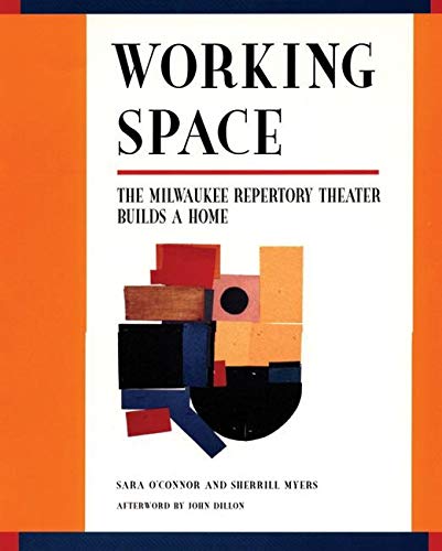Stock image for Working Space : The Milwaukee Repertory Theater Builds a Home for sale by Better World Books