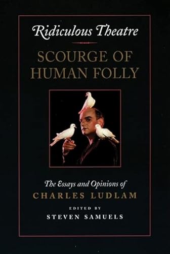 Stock image for Ridiculous Theatre: Scourge of Human Folly: The Essays and Opinions of Charles Ludlam for sale by ThriftBooks-Dallas