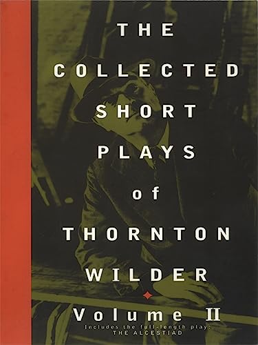 Stock image for The Collected Short Plays of Thornton Wilder, Volume II for sale by Better World Books