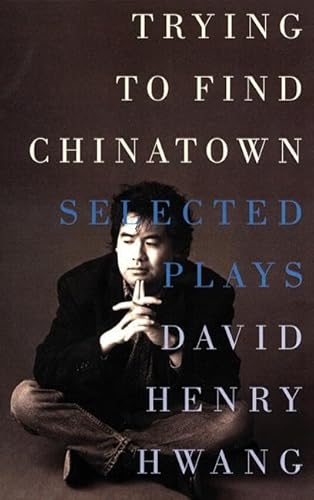 Imagen de archivo de Trying to Find Chinatown : The Selected Plays of David Henry Hwang a la venta por Better World Books