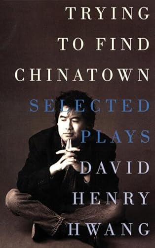 Stock image for Trying to Find Chinatown : The Selected Plays of David Henry Hwang for sale by Better World Books