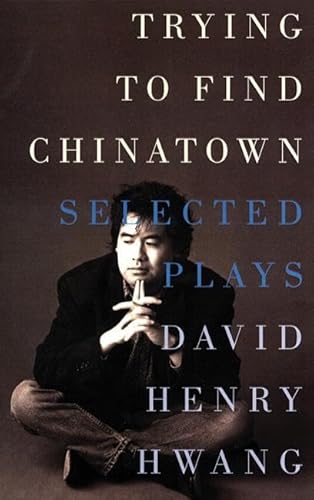 9781559361729: Trying to Find Chinatown: The Selected Plays of David Henry Hwang