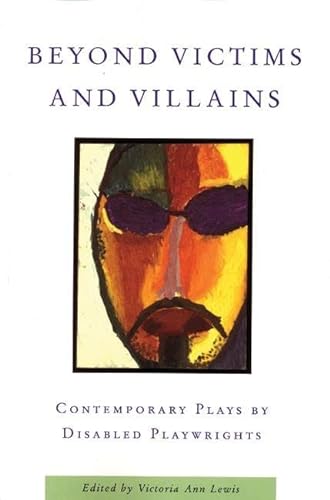 Imagen de archivo de Beyond Victims and Villains: Contemporary Plays by Disabled Playwrights a la venta por ThriftBooks-Atlanta
