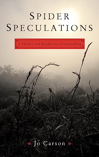 Spider Speculations: A Physics and Biophysics of Storytelling (9781559362832) by Carson, Jo