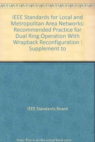 IEEE Standards for Local and Metropolitan Area Networks: Recommended Practice for Dual Ring Operation With Wrapback Reconfiguration : Supplement to (9781559371179) by IEEE Standards Board
