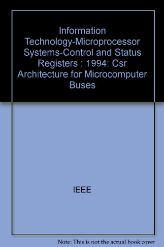 Information Technology-Microprocessor Systems-Control and Status Registers: 1994 (CSR ARCHITECTURE FOR MICROCOMPUTER BUSES) (9781559374484) by Institute Of Electrical And Electronics Engineers