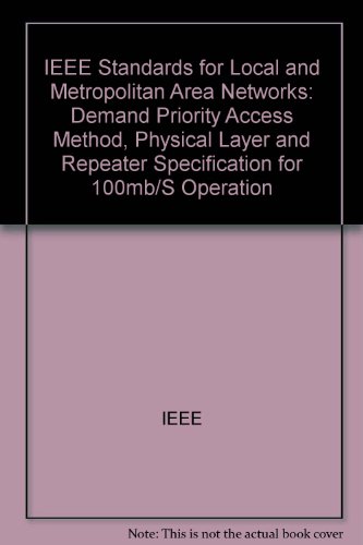 IEEE Standards for Local and Metropolitan Area Networks: Demand Priority Access Method, Physical Layer and Repeater Specification for 100 Mb/s Operation (9781559375443) by Institute Of Electrical And Electronics Engineers