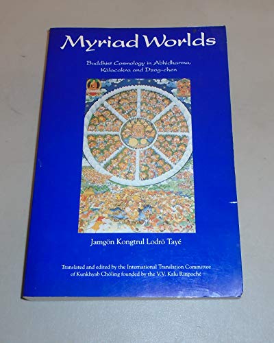 Myriad Worlds: Buddhist Cosmology in Abhidharma, Kalachakra & Dzog-chen