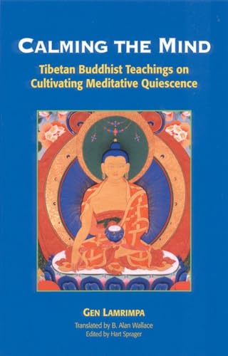 Stock image for Calming the Mind: Tibetan Buddhist Teachings on the Cultivation of Meditative Quiescence for sale by Seattle Goodwill