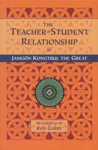 Stock image for The Teacher-Student Relationship: A Translation of the "Explanation of the Master and Student Relationship, How to Follow the Master, and How to Teach and Listen to the Dharma" for sale by Revaluation Books