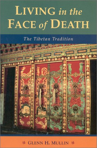 Living in the Face of Death: Advice from the Tibetan Masters - Glenn H. Mullin